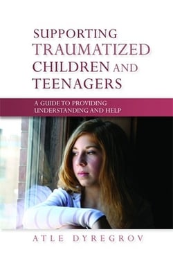 Supporting Traumatized Children and Teenagers|Atle Dyregrov