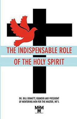 The Indispensable Role of the Holy Spirit|Bill Bennett