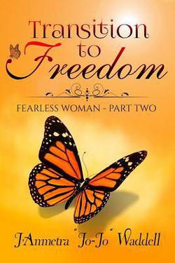 Transition to Freedom|J'Anmetra Jojo Waddell