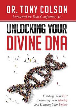 Unlocking Your Divine DNA|Tony L. Colson