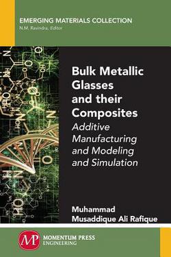 Bulk Metallic Glasses and Their Composites|Muhammad Musaddique Ali Rafique