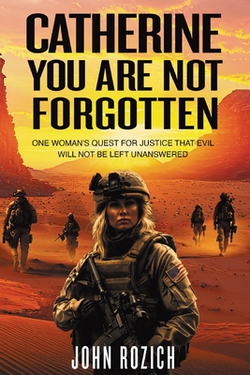 Catherine, You Are Not Forgotten|John Rozich