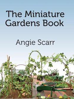 The Miniature Gardens Book|Angie Scarr