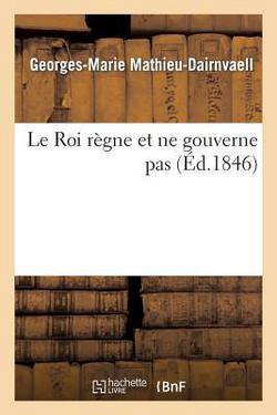 Le Roi Règne Et Ne Gouverne Pas|Mathieu-Dairnvaell-G-M