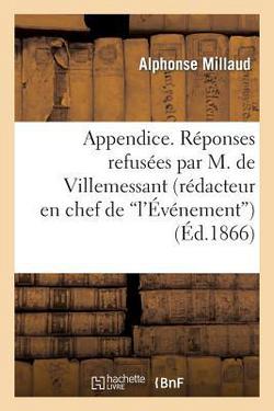 Appendice. Réponses Refusées Par M. de Villemessant (Rédacteur En Chef de 'L'événement)|Millaud-A
