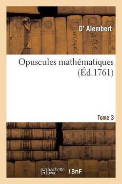 Opuscules mathématiques. Tome 3|D' Alembert