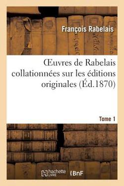 Oeuvres de Rabelais collationnées sur les éditions originales. Tome 1, Edition 2|François Rabelais