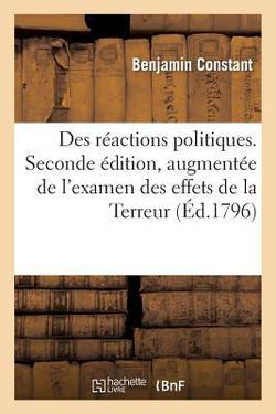 Des Réactions Politiques. Seconde Édition, Augmentée de l'Examen Des Effets de la Terreur|Benjamin Constant