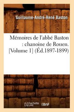 Mémoires de l'Abbé Baston|Guillaume-André-René Baston