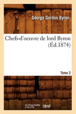 Chefs-d'Oeuvre de Lord Byron. Tome 2 (Éd.1874)|George Gordon Byron