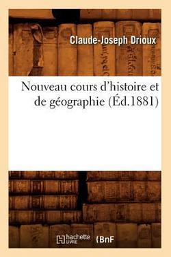 Nouveau Cours d'Histoire Et de Géographie (Éd.1881)|Claude-Joseph Drioux