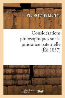 Considérations Philosophiques Sur La Puissance Paternelle|Paul-Mathieu Laurent