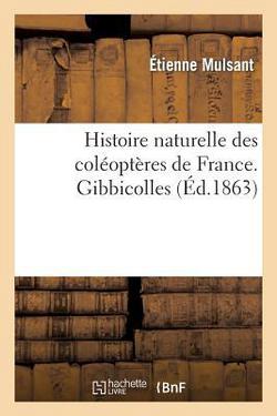Histoire naturelle des coléoptères de France. Gibbicolles|Étienne Mulsant