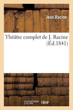 Théâtre Complet de J. Racine (Éd.1841)|Jean Racine