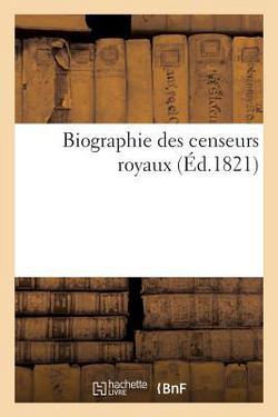 Biographie Des Censeurs Royaux|Sans Auteur