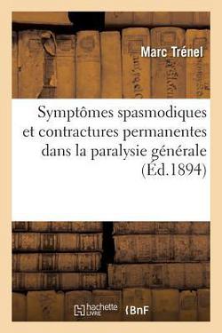 Symptômes Spasmodiques Et Contractures Permanentes Dans La Paralysie Générale|Marc Trénel