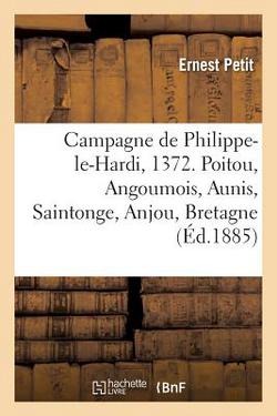 Campagne de Philippe-le-Hardi, 1372. Poitou, Angoumois, Aunis, Saintonge, Anjou, Bretagne|Ernest Petit