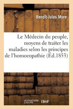 Le Médecin du peuple indiquant les moyens pratiques de traiter toutes les maladies|Benoît Mure