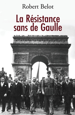 La Résistance sans de Gaulle|Belot-R