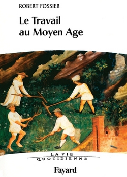 Le travail au Moyen Age. La Vie quotidienne|Fossier-R