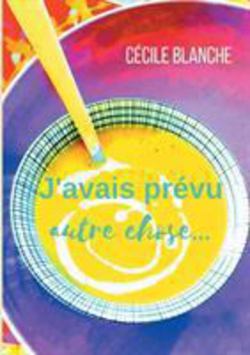 J'avais prévu autre chose...|Cécile Blanche