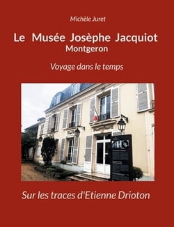 Le Musée Josèphe Jacquiot Montgeron Voyage dans le temps|Michèle Juret