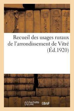 Recueil Des Usages Ruraux de l'Arrondissement de Vitré|Collectif