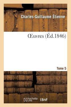 Oeuvres. Tome 5|Charles-Guillaume Étienne