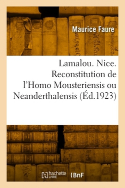 Lamalou. Nice. Reconstitution de l'Homo Mousteriensis ou Neanderthalensis|Maurice Faure