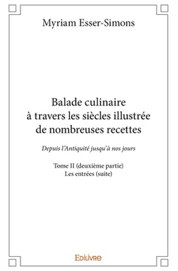 Balade culinaire à travers les siècles, illustrée de nombreuses recettes - Tome 2|Myriam Esser-Simons