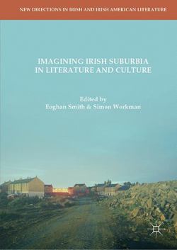 Imagining Irish Suburbia in Literature and Culture|Eoghan Smith