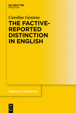 The Factive-Reported Distinction in English|Caroline Gentens