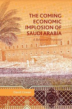 The Coming Economic Implosion of Saudi Arabia|David Cowan