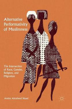 Alternative Performativity of Muslimness|Amina Alrasheed Nayel