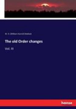 The old Order changes|W. H. (William Hurrell) Mallock