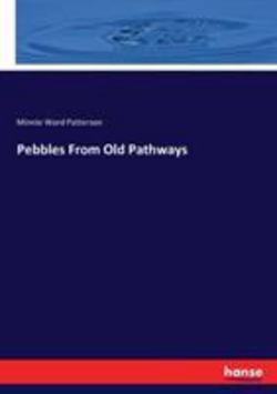 Pebbles From Old Pathways|Minnie Ward Patterson
