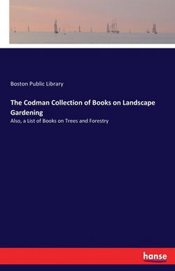 The Codman Collection of Books on Landscape Gardening|Boston Public Library