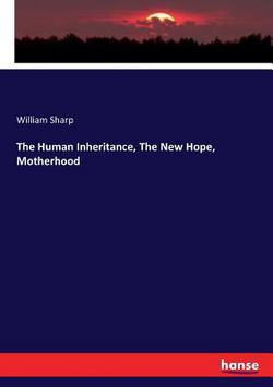 The Human Inheritance, The New Hope, Motherhood|William Sharp