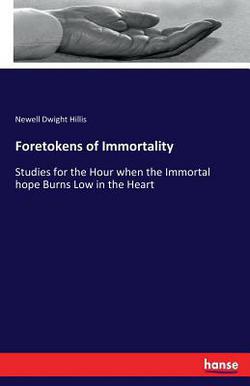 Foretokens of Immortality|Newell Dwight Hillis