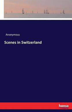 Scenes in Switzerland|Anonymous