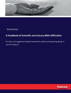 A Handbook of Scientific and Literary Bible Difficulties|Anonymous