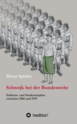 Schwejk bei der Bundeswehr|Horst Spittler