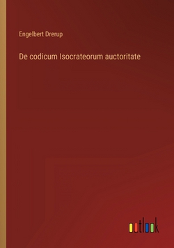 De codicum Isocrateorum auctoritate|Engelbert Drerup