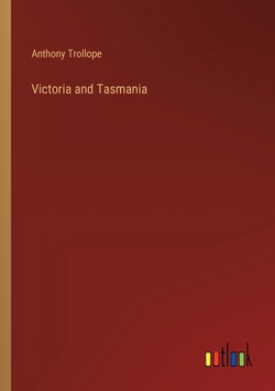 Victoria and Tasmania|Anthony Trollope