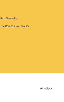 The Comedies of Terence|Henry Thomas Riley