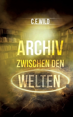 Archiv zwischen den Welten|Christoph Elias Wild