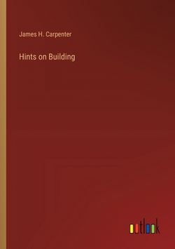 Hints on Building|James H. Carpenter