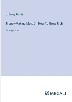 Money-Making Men|J. Ewing Ritchie