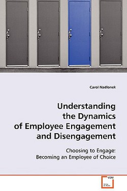 Understanding the Dynamics of Employee Engagement and Disengagement|Carol Nadlonek
