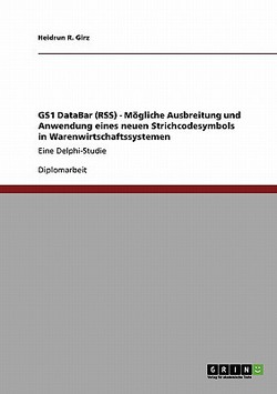GS1 DataBar (RSS). Mögliche Ausbreitung und Anwendung eines neuen Strichcodesymbols in Warenwirtschaftssystemen|Heidrun R. Girz